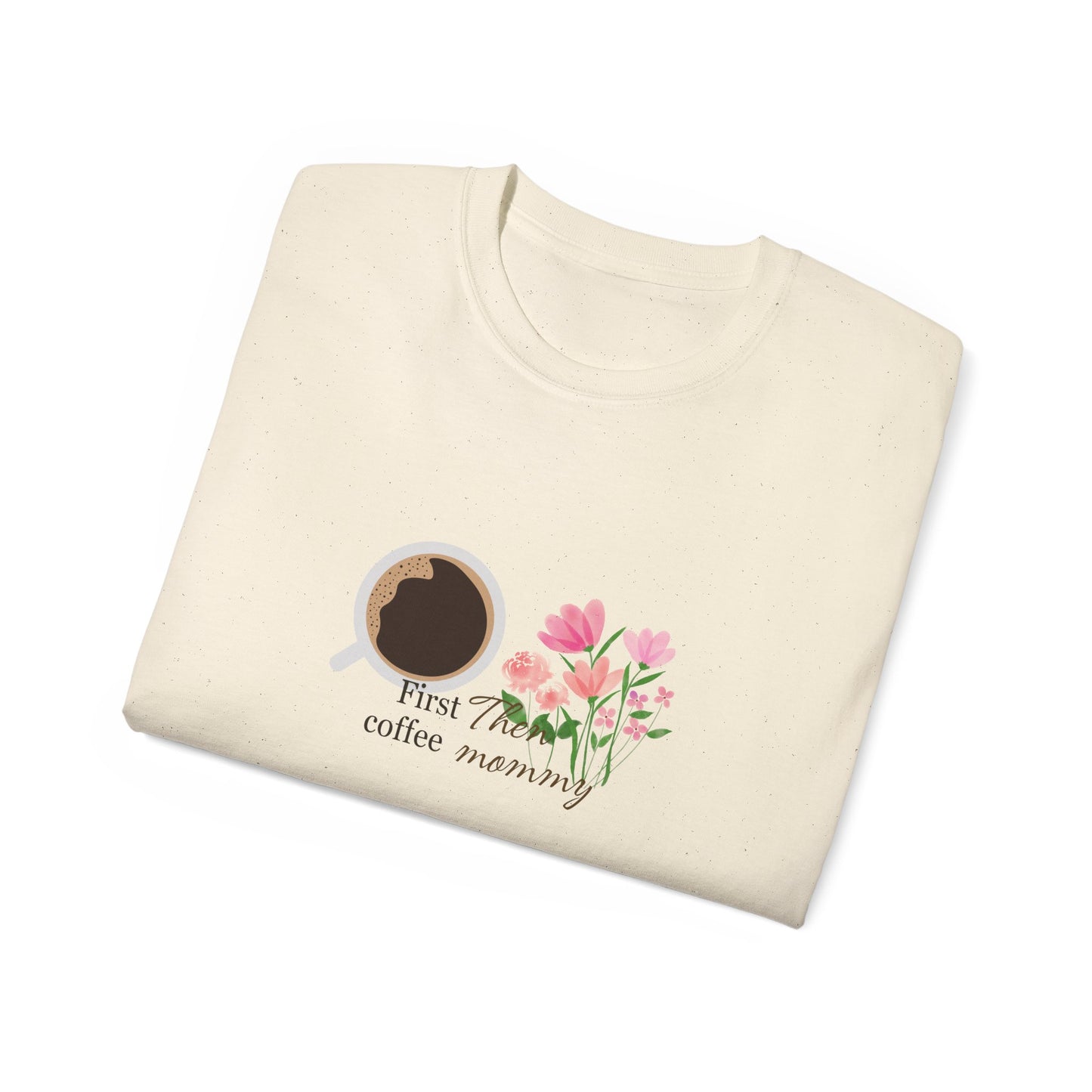 Mommy's First Coffee Floral Tee - Perfect for Mother's Day, Baby Shower, Coffee Lovers, Casual Everyday Wear, Gift Idea